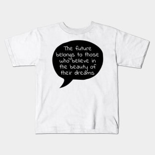 Believe in the beauty of your dreams Kids T-Shirt